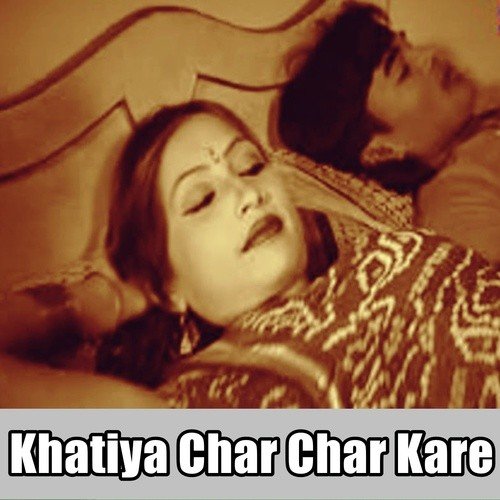 Khatiya Char Char Kare