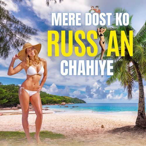 Mere Dost Ko Russian Chahiye