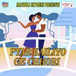 Pyar Kailiyo Ge Chhori