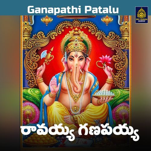 Ravayya Ganapayya (Ganapathi Patalu)