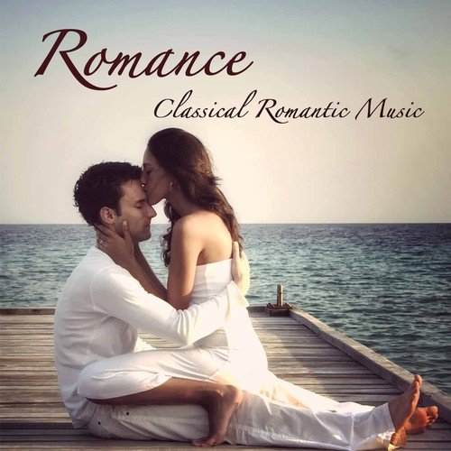 Romance: Classical Romantic Music for Lovers and Dreamers