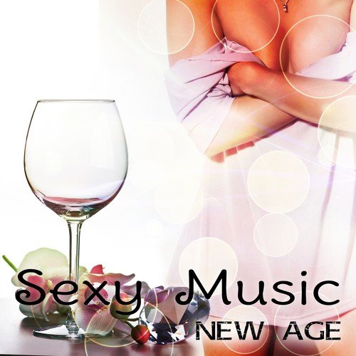 Sexy Music New Age - Sex Song, Hormones, Sensual Erotic Music, Sexual Healing, New Age, Atmosphere, Mood, Sex