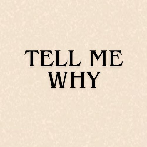 Tell me why