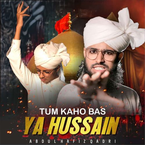 Tum Kaho Bas Ya Hussain