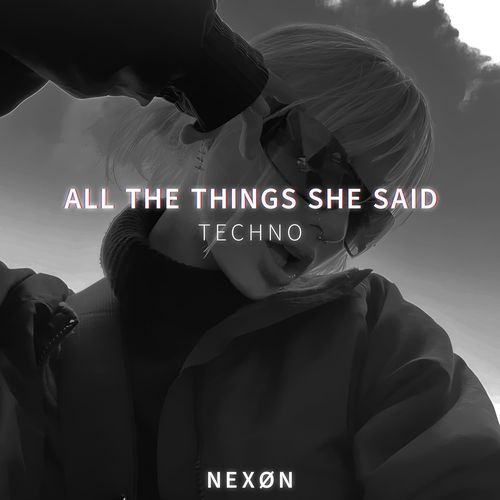 ALL THE THINGS SHE SAID (TECHNO)