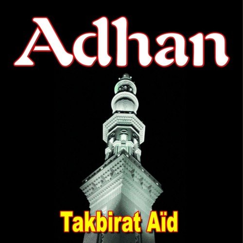 Adhan - Appels a la priere - Quran - Coran (Takbirat aïd)