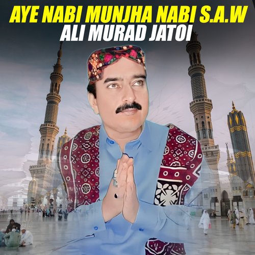 Aye Nabi Munjha Nabi S.A.W