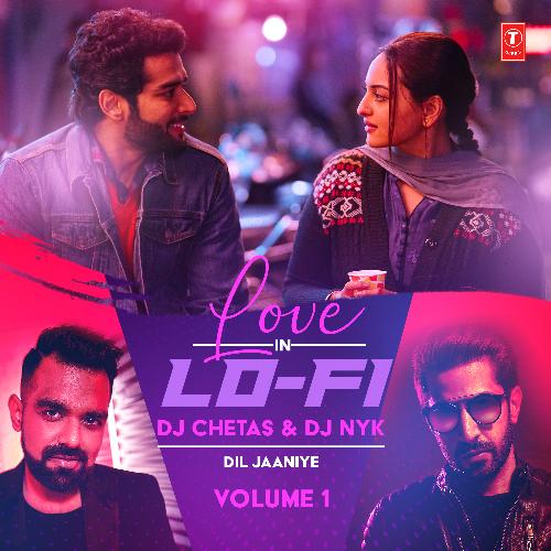 Dil Jaaniye (From "Love In Lo-Fi Volume 1")[Remix By Dj Chetas,Dj Nyk]
