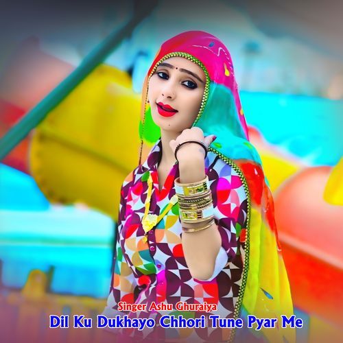Dil Ku Dukhayo Chhori Tune Pyar Me