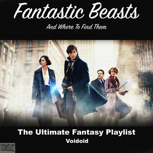 Fantastic Beasts And Where To Find Theme - The Ultimate Fantasy Playlist