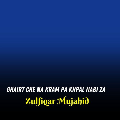 Ghairt Che Na Kram Pa Khpal Nabi Za