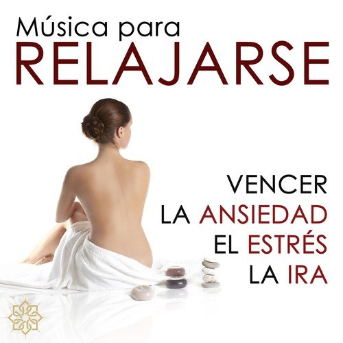 Musica para Relajarse - Música para Vencer la Ansiedad, el Estrés y la Ira