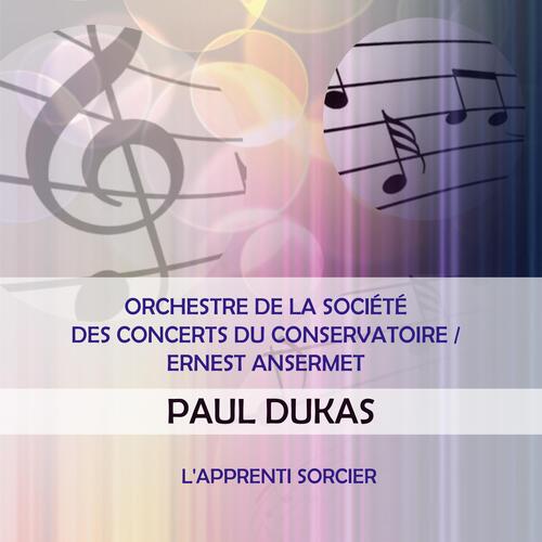 Orchestre De La Société Des Concerts Du Conservatoire / Ernest Ansermet Play: Paul Dukas: L'apprenti Sorcier (Live) cover art