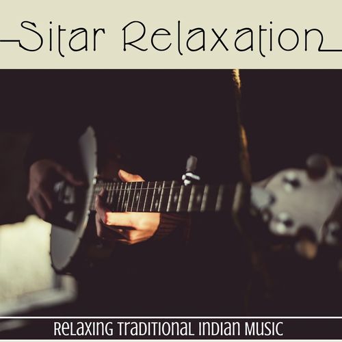 Sitar Relaxation - Relaxing Traditional Indian Music_poster_image