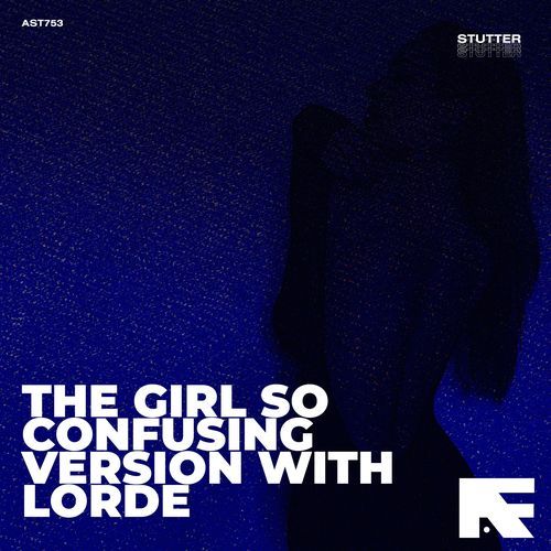 THE GIRL, SO CONFUSING VERSION WITH LORDE (Stutter Techno)