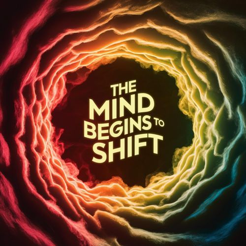 The Mind Begins To Shift