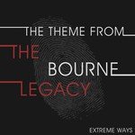 The Theme from the Bourne Legacy (Extreme Ways) - Single