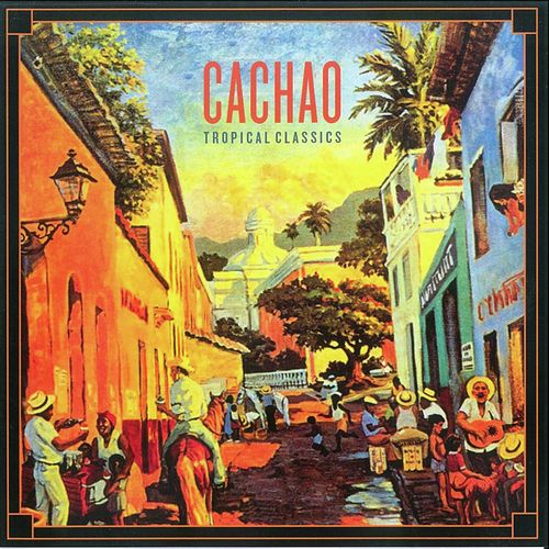 Tropical Classics: Cachao (2013 Remastered Version)