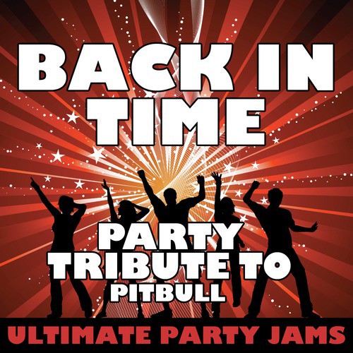 Back In Time (Party Tribute To Pitbull) Songs Download - Free.