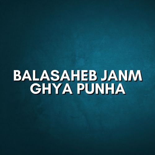 Balasaheb Janm Ghya Punha