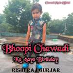 Bhoopi Chawadi Ko Aayo Birthday