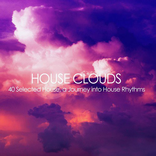 House Clouds (40 Selected House, a Journey into House Rhythms)