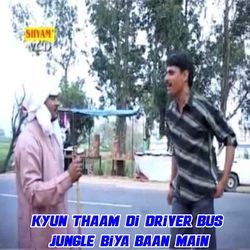 Kyun Thaam Di Driver Bus Jungle Biya Baan Main-MRwhR0NIUkY