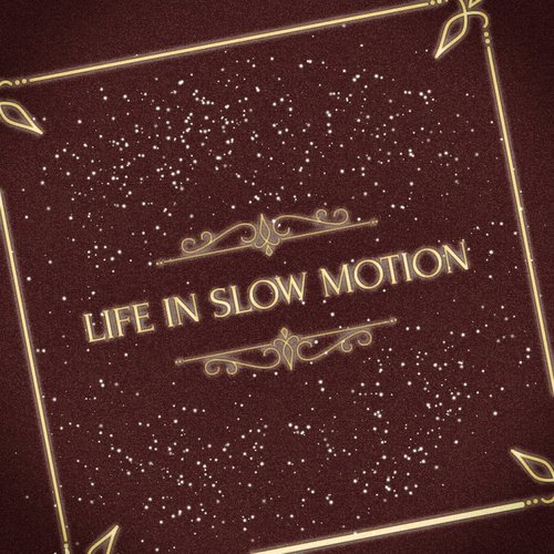 Life in Slow Motion