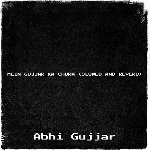 Mein Gujjar Ka Chora (Slowed and Reverb)
