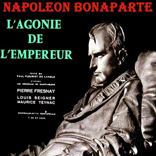 Napoleon Bonaparte: L&#039;Agonie de l&#039;Empereur 