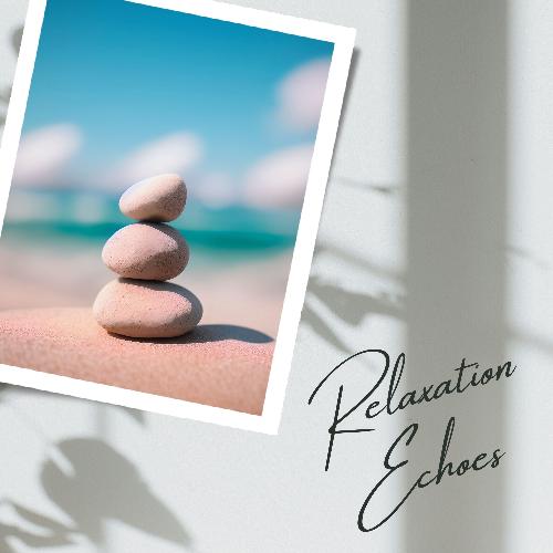 Relaxation Echoes: Soothing Nature Sounds for Ultimate Zen