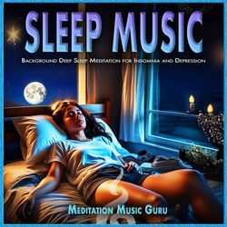 Sleep Music: Background Deep Sleep Music for Insomnia and Depression