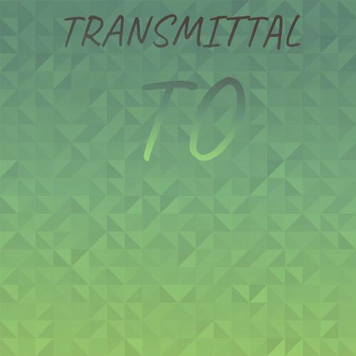 Transmittal To