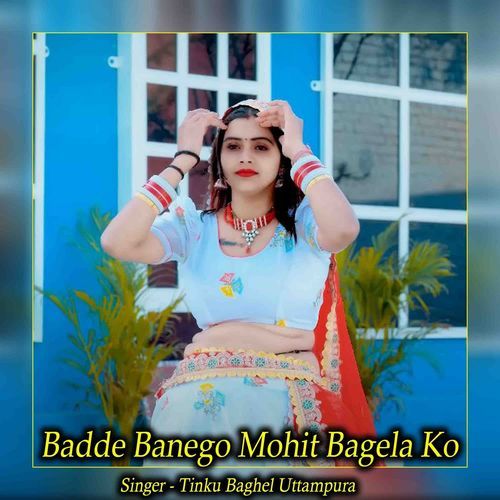 Badde Banego Mohit Bagela Ko