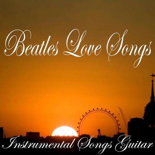 Beatles Love Songs - Instrumental Songs Guitar