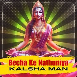 Becha Ke Nathuniya Kalsha Man-RhleUhZ3GlQ