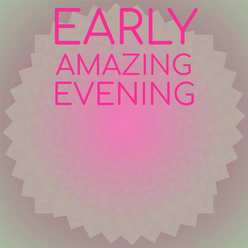 Early Amazing Evening