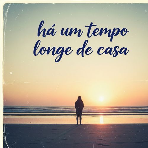 Há um tempo longe de casa