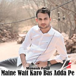 Maine Wait Karo Bas Adda Pe-E18oBg10cgo