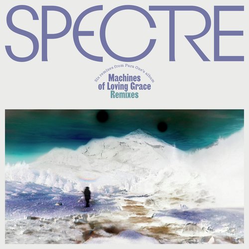 SPECTRE: Machines of Loving Grace Remixes, Pt. 1