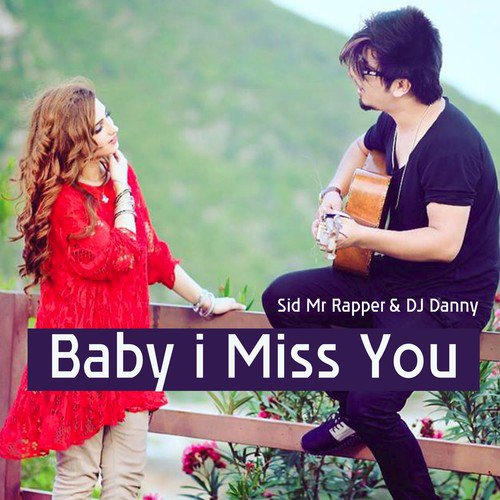 Listen To Baby I Miss You Song By Dj Danny Sid Rapper Download