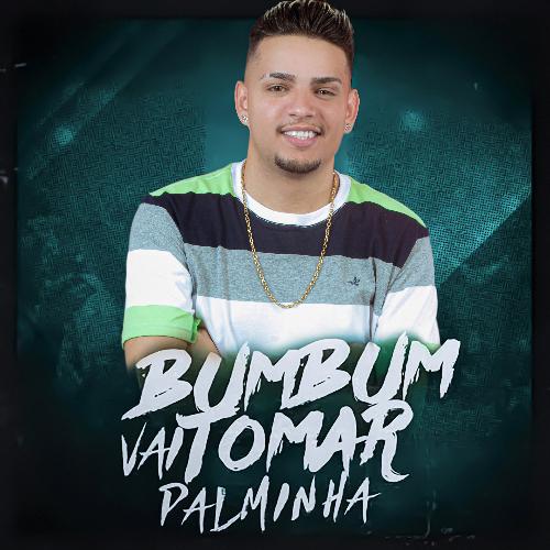 Bumbum Vai Tomar Palminha