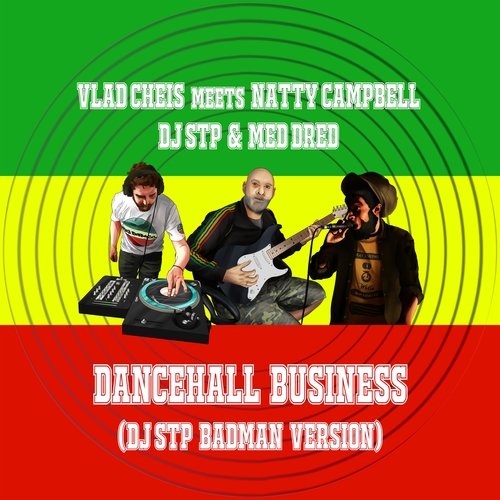 Dancehall Business (Vlad Cheis Meets Natty Campbell, DJ STP and Med Dred) [DJ STP Badman Version]_poster_image