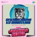 Diwana Aadmi Ko Banati Hai - Super Jhankar Beats