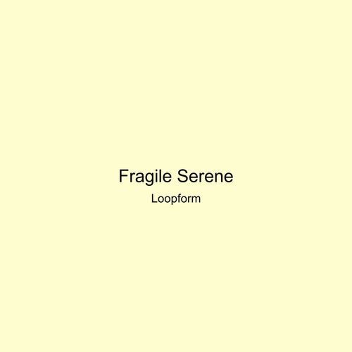 Fragile Serene