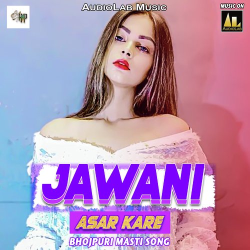 Jawani Asar Kare Bhojpuri Masti Song