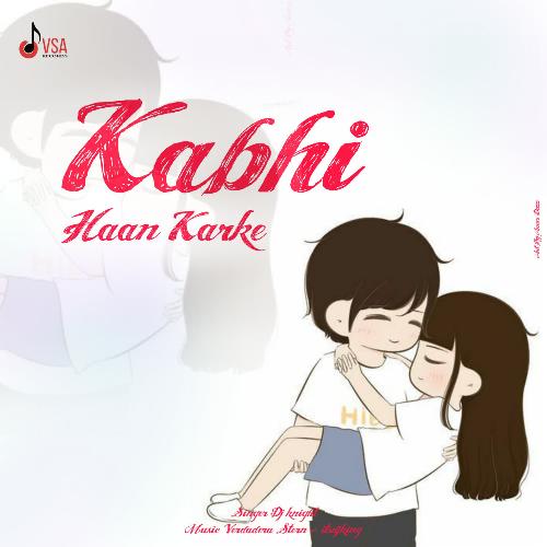 Kabhi Haan Karke - Song Download from Kabhi Haan Karke @ JioSaavn