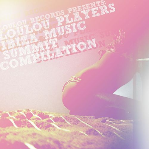 LouLou records presents LouLou Players Ibiza Music Summit Compilation