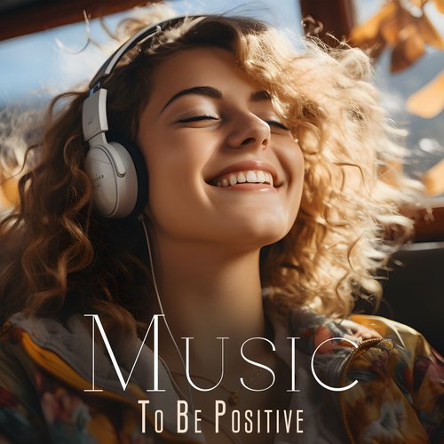 Music To Be Positive: Happy Compilation For Meditation, Music For Relax And Happiness_poster_image