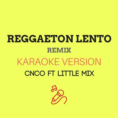 Reggaeton Lento (Remix) (Originally by CNCO ft. Little Mix) (Karaoke Version)